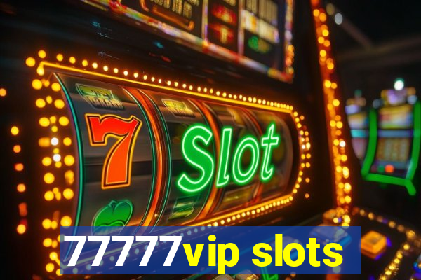 77777vip slots